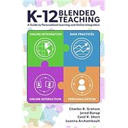 K-12 Blended Teaching: A Guide to Personalized Learning and Online Integration