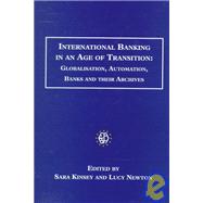 International Banking in an Age of Transition: Globalisation, Automation, Banks and Their Archives