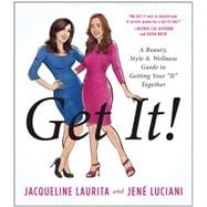 Get It! A Beauty, Style, and Wellness Guide to Getting Your #It# Together