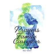 Prayers of a Family Caregiver Prayed to Our God Who Understands