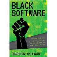 Black Software The Internet & Racial Justice, from the AfroNet to Black Lives Matter