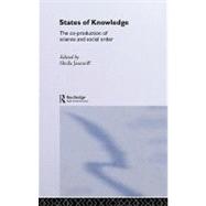 States of Knowledge : The Co-production of Science and Social Order