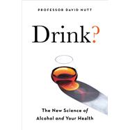 Drink? The New Science of Alcohol and Health
