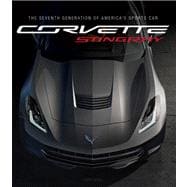Corvette Stingray The Seventh Generation of America's Sports Car