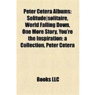 Peter Cetera Albums : Solitude, solitaire, World Falling down, One More Story, You're the Inspiration