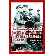 The Command And Staff of the Soviet Army Air Force in the Great Patriotic War 1941-1945: A Soviet View