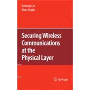 Securing Wireless Communications at the Physical Layer