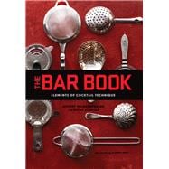 The Bar Book: Elements of Cocktail Technique (Cocktail Book with Cocktail Recipes, Mixology Book for Bartending)