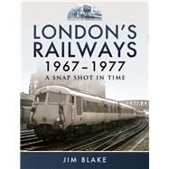 London’s Railways 1967 - 1977