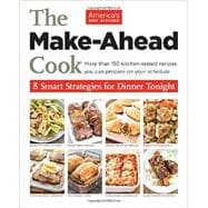 The Make-Ahead Cook 8 Smart Strategies for Dinner Tonight