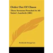 Order Out of Chaos : Three Sermons Preached at All SaintsGÇÖ, Lambeth (1881)