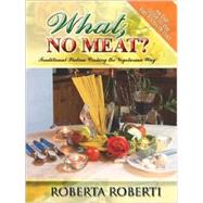What, No Meat?: Traditional Italian Cooking the Vegetarian Way