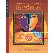Theory, Practice, and Trends in Human Services An Introduction