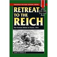 Retreat to the Reich The German Defeat in France, 1944