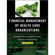 Financial Management of Health Care Organizations An Introduction to Fundamental Tools, Concepts and Applications