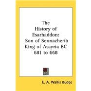 The History of Esarhaddon: Son of Sennacherib King of Assyria Bc 681 to 668