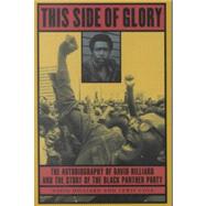 This Side of Glory : The Autobiography of David Hilliard and the Story of the Black Panther Party