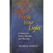 Send Forth Your Light : A Vision for Peace, Mission, and Worship