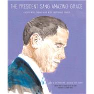 The President Sang Amazing Grace A Book About Finding Grace After Unspeakable Tragedy