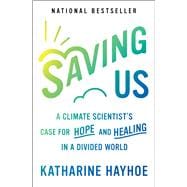 Saving Us A Climate Scientist's Case for Hope and Healing in a Divided World,9781982143848
