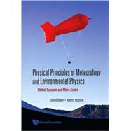 Physical Principles Of Meteorology And Environmental Physics: Global, Synoptic and Micro Scales