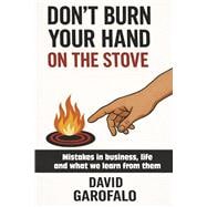 Don't Burn Your Hand on the Stove Mistake in business, life and what we learn from them