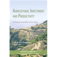 Agricultural Investment and Productivity: Building Sustainability in East Africa