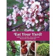 Eat Your Yard! : Edible Trees, Shrubs, Vines, Herbs, and Flowers for Your Landscape,9781423603849