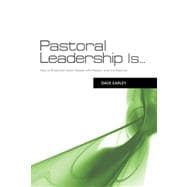 Pastoral Leadership is... How to Shepherd God’s People with Passion and Confidence