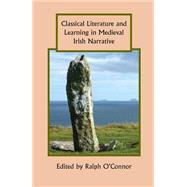 Classical Literature and Learning in Medieval Irish Narrative