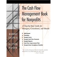 The Cash Flow Management Book for Nonprofits A Step-by-Step Guide for Managers, Consultants, and Boards