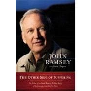 The Other Side of Suffering The Father of JonBenet Ramsey Tells the Story of His Journey from Grief to Grace