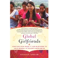 Global Girlfriends How One Mom Made It Her Business to Help Women in Poverty Worldwide