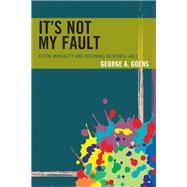 It's Not My Fault Victim Mentality and Becoming Response-able