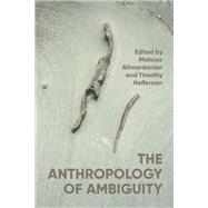 The anthropology of ambiguity