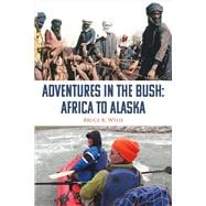 Adventures in the Bush: Africa to Alaska