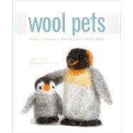 Wool Pets : Making 20 Figures with Wool Roving and a Barbed Needle