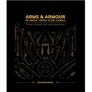 Arms & Armour Of India, Nepal & Sri Lanka Types, Decoration and Symbolism