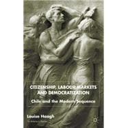 Citizenship, Labour Markets and Democratization Chile and the Modern Sequence