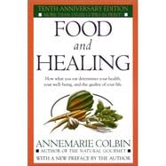 Food and Healing How What You Eat Determines Your Health, Your Well-Being, and the Quality of Your Life