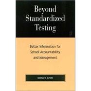 Beyond Standardized Testing Better Information for School Accountability and Management