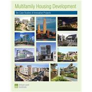 Multifamily Housing Development: Ten Case Studies of Innovative Projects