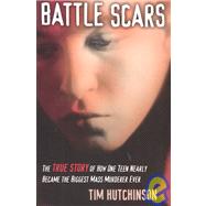 Battle Scars: The True Story of How One Teen Nearly Became the Biggest Mass Murderer Ever