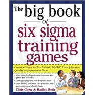 The Big Book of Six Sigma Training Games: Proven Ways to Teach Basic DMAIC Principles and Quality Improvement Tools