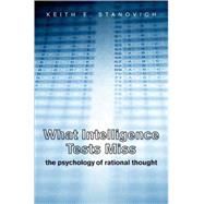 What Intelligence Tests Miss; The Psychology of Rational Thought