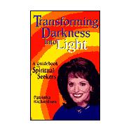 Transforming Darkness into Light : A Guidebook for Spiritual Seekers