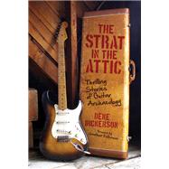 The Strat in the Attic  Thrilling Stories of Guitar Archaeology