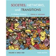 Societies, Networks, and Transitions, Volume II: Since 1450 A Global History