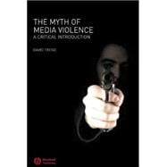 The Myth of Media Violence A Critical Introduction