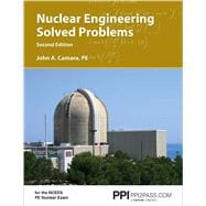 PPI Nuclear Engineering Solved Problems, 2nd Edition – Comprehensive Coverage of Nuclear Engineering Problem-Solving for the NCEES PE Nuclear Exam
